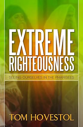 Extreme Righteousness by Tom Hovestol