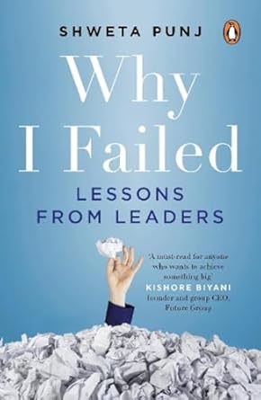 Why I Failed: Lessons from Leaders by Shweta Punj