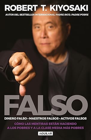 Falso: Dinero falso – Maestros falsos – Activos falsos (Fake: Fake Money, Fake Teachers, Fake Assets)  by  Robert T. Kiyosaki