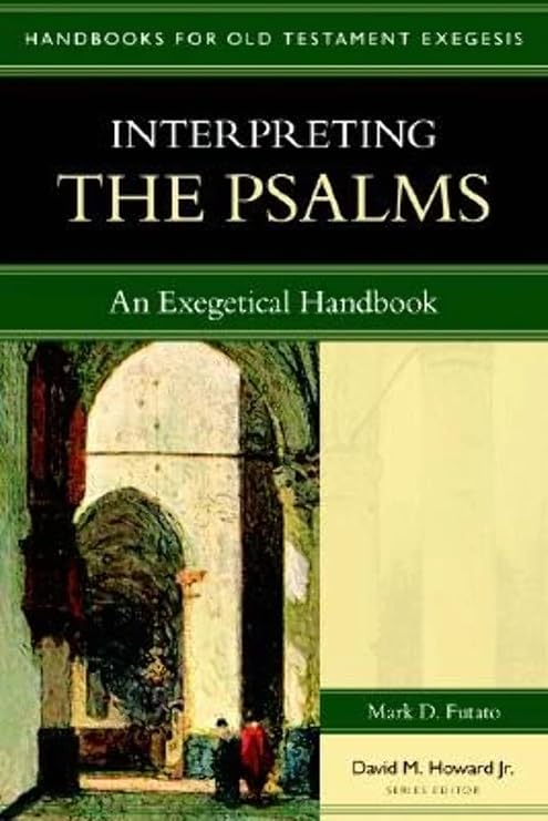 Interpreting the Psalms: An Exegetical Handbook  by Mark D. Futato