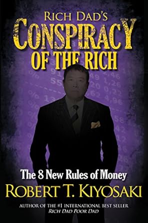 Rich Dad's Conspiracy of the Rich: The 8 New Rules of Money by Robert T. Kiyosaki