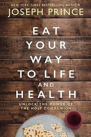 Eat Your Way to Life and Health by Joseph Prince