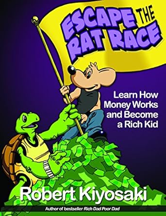 Rich Dad's Escape from the Rat Race: How to Become a Rich Kid by Following Rich Dad's Advice by Robert T. Kiyosaki
