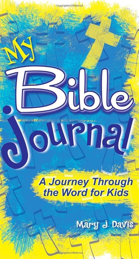 My Bible Journal: A Journey Through the Bible for Preteens by Mary J. Davis