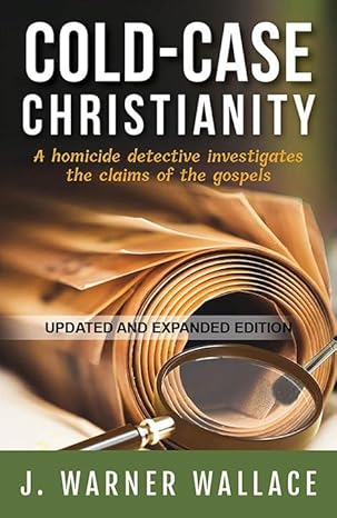 Cold-Case Christianity by J. Warner Wallace