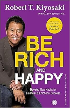 Be Rich &amp; Happy: Develop New Habits for Financial and Emotional Success  by Robert T. Kiyosaki