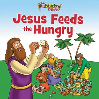 The Beginner's Bible Jesus Feeds the Hungry by The Beginner's Bible