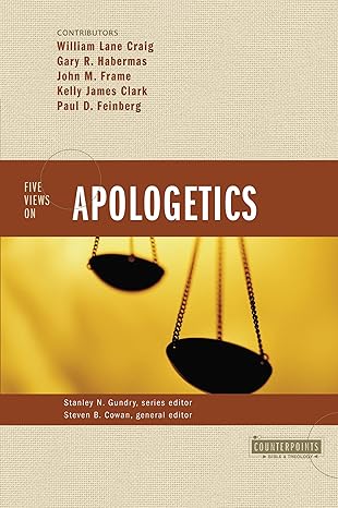 Five Views on Apologetics by Steven B. Cowan, Stanley N. Gundry
