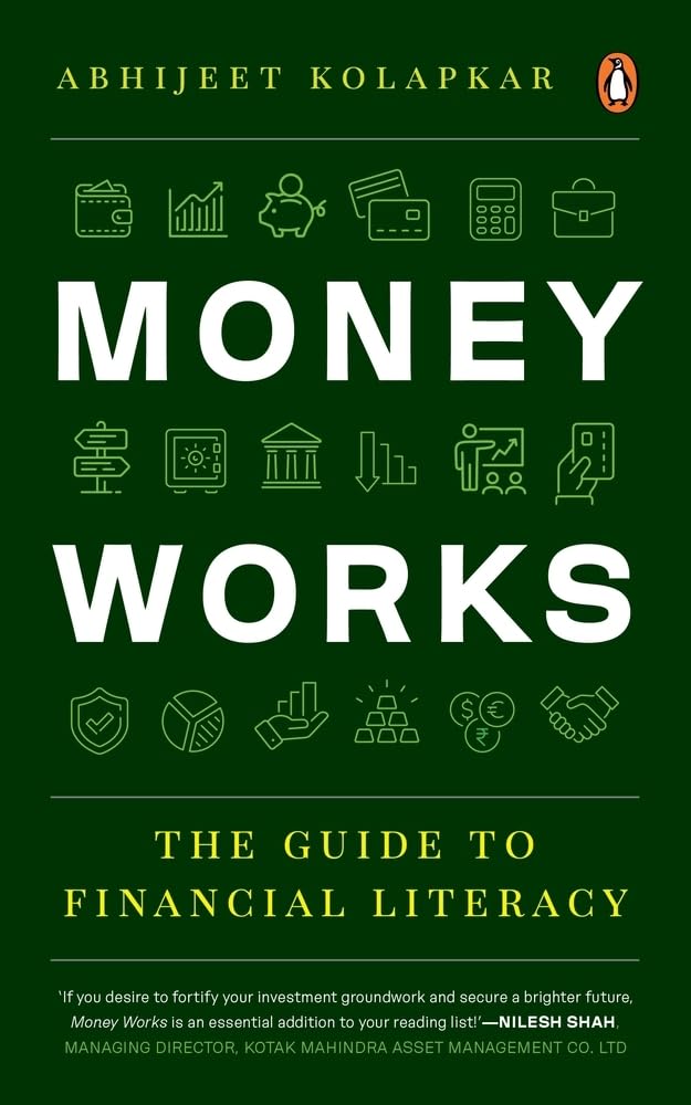 Money Works: The Guide to Financial Literacy by Abhijeet Kolapkar in Paperback