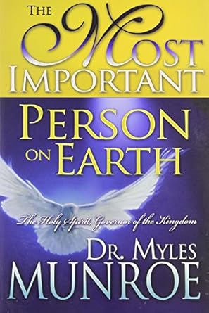 The Most Important Person on Earth by Dr. Myles Munroe