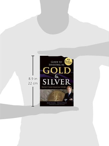 Guide To Investing in Gold &amp; Silver: Protect Your Financial Future  by Michael Maloney