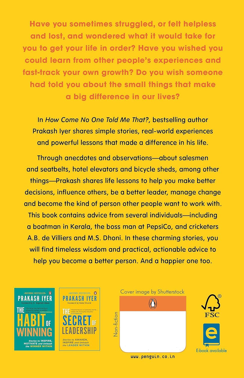 How Come No One Told Me That?: Life Lessons, Practical Advice and Timeless Wisdom for Success by Prakash Iyer
