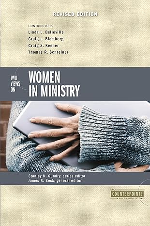 Two Views on Women in Ministry: A Bible Study on Renewing Your Heart and Reviving the World  by Linda L. Belleville