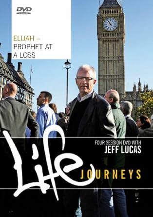 Life Journeys: Elijah – Prophet at a Loss by Jeff Lucas