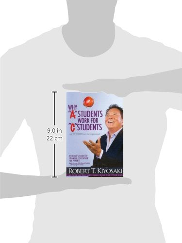 Why "A" Students Work for "C" Students: And "B" Students Work for the Government by Robert T. Kiyosaki