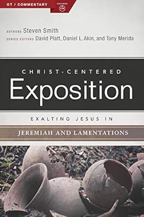 Exalting Jesus in Jeremiah and Lamentations by Steven W. Smith