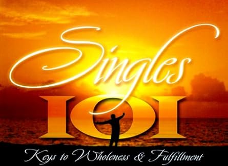 Singles 101: Keys to Wholeness and Fulfillmen by Dr. Myles Munroe
