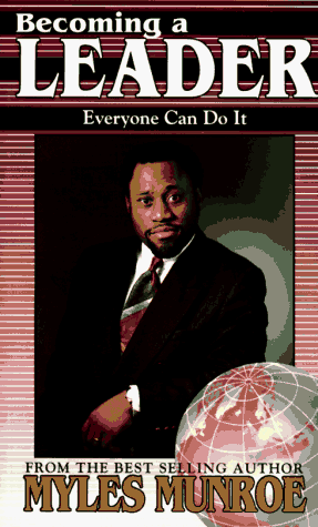 Becoming a Leader: Everyone Can Do It  by Dr. Myles Munroe