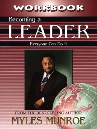 Becoming a Leader Workbook by Dr. Myles Munroe