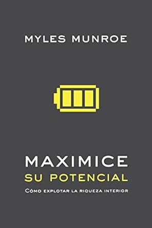 Maximice Su Potencial: Cómo Explotar La Riqueza Interior by Dr. Myles Munroe