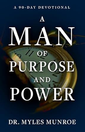 A Man of Purpose and Power by Myles Munroe