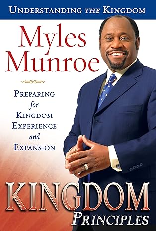 Kingdom Principles: Vorbereitung auf die Erfahrung und Expansion des Königreichs von Myles Munroe