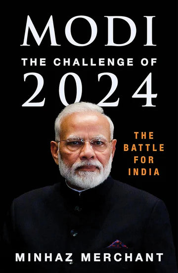 Modi: The Challenge For 2024 - The Battle For India by Minhaz Merchant in Hardcover