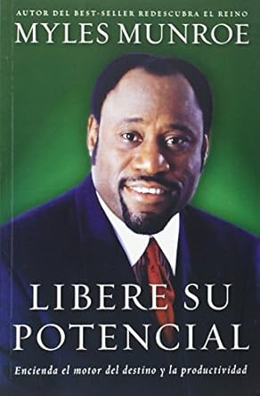 Libere su Potencial: Encienda el Motor del Destino y la Productividad by Dr. Myles Munroe