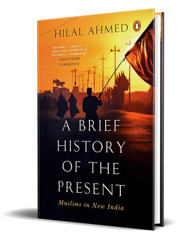 A Brief History Of The Present: Muslims In New India by Hilal Ahmed in Hardcover