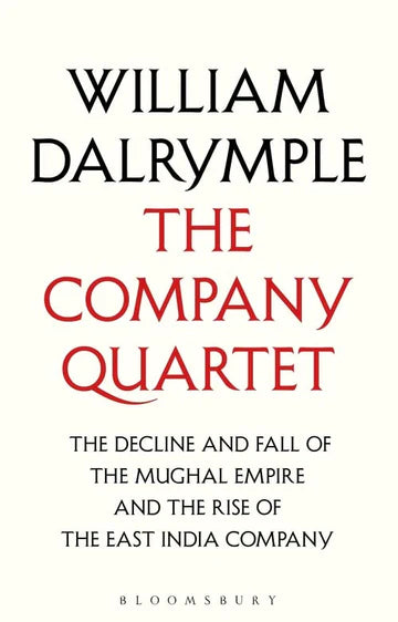 The Company Quartet: The Anarchy, White Mughals, Return of a King and The Last Mughal by William Dalrymple in Paperback