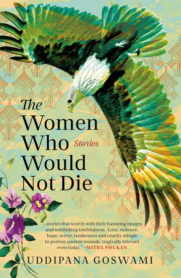 The Women Who Would Not Die : Stories by Uddipana Goswami in Hardcover