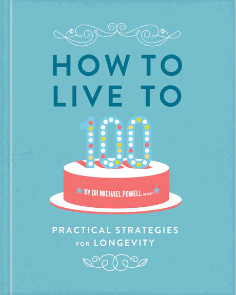 How To Live To 100 (Hb) by Michael Powell in Hardcover