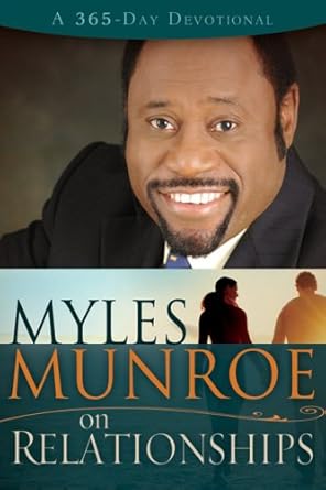 Myles Munroe on Relationships: A 365-Day Devotional  by  Dr. Myles Munroe