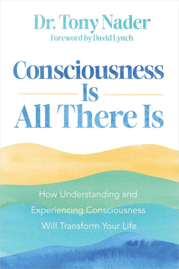Consciousness Is All There Is by Dr. Tony Nader in Paperback