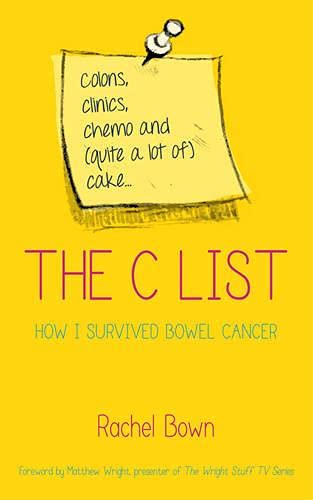 The C List: Colons, Clinics, Chemo and (Quite a Lot of) Cake ... How I Survived Bowel Cancer  by Rachel Bown  in Paperback