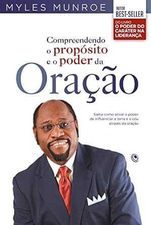 Compreendendo o propósito e o poder da oração by Myles Munroe