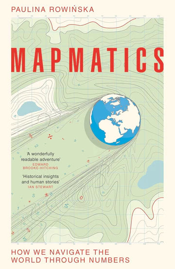 Mapmatics: How We Navigate The World Through Numbers Paulina Rowińska