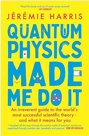 Quantum Physics Made Me Do It: An irreverent guide to the Jérémie Harris in Paperback