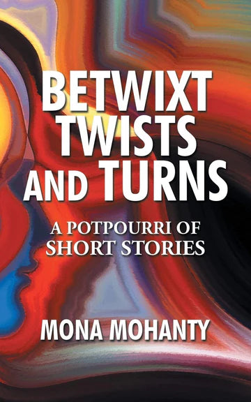 Betwixt Twists And Turns by Mona Mohanty in Paperback