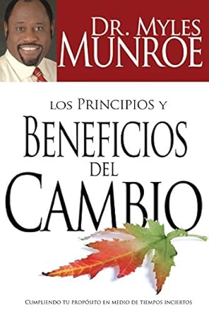 Los principios y beneficios del cambio by Myles Munroe