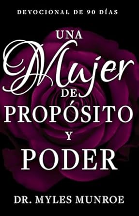 Una Mujer de Propósito Y Poder: Devocional de 90 Días by Myles Munroe
