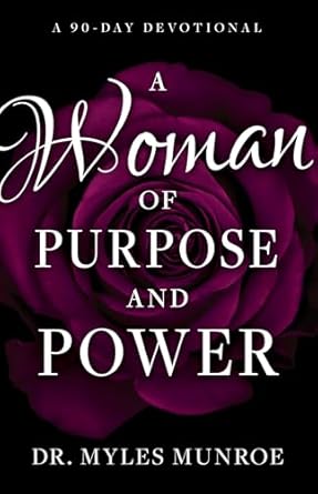 Woman of Purpose and Power: A 90-Day Devotional by Myles Munroe