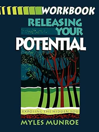 Releasing Your Potential Workbook: Exposing the Hidden You by Dr. Myles Munroe