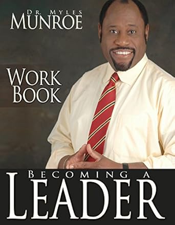 Becoming a Leader Workbook by Dr. Myles Munroe