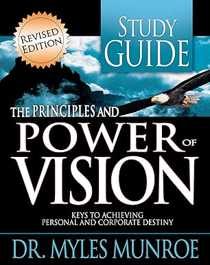 Principles &amp; Power of Vision by Dr. Myles Munroe