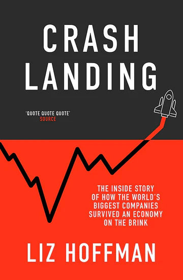 Crash Landing: The Inside Story Of How The World'S Biggest Companies Survived An Economy On The Brin by Liz Hoffman