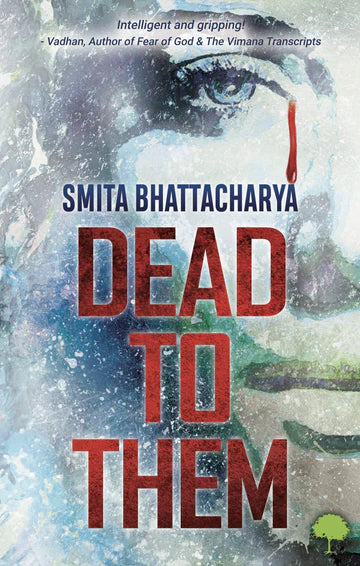 Dead To Them by Smita Bhattacharya in Paperback