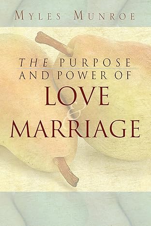 Purpose &amp; Power of Love &amp; Marriage by Myles Munroe