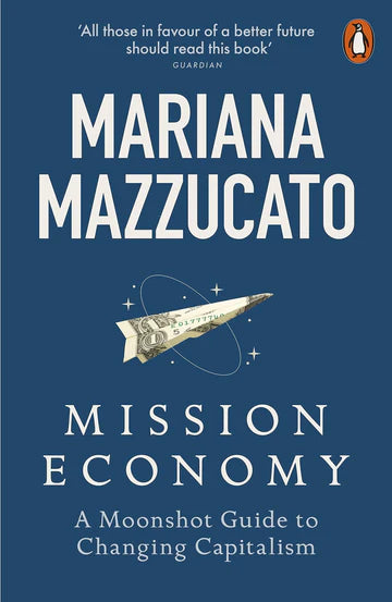 Mission Economy: A Moonshot Guide To Changing Capitalism