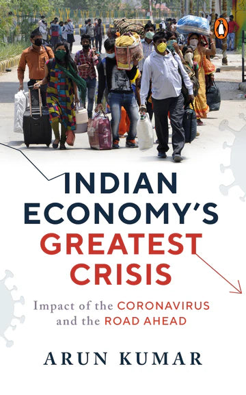 Indian Economy's Greatest Crisis by Arun Kumar